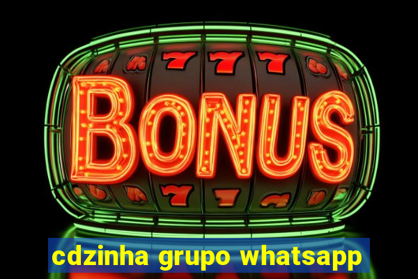 cdzinha grupo whatsapp